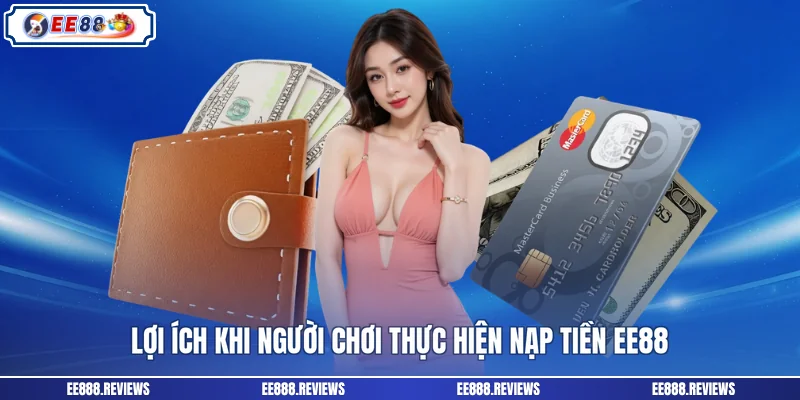 Lợi ích khi người chơi thực hiện nạp tiền EE88